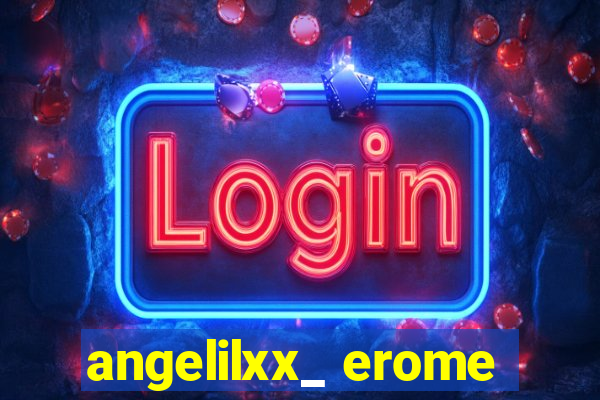 angelilxx_ erome